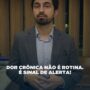 Dor há mais de 3 meses? Isso não é no